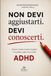 Non devi aggiustarti. Devi conoscerti.: Come ho smesso di sentirmi sbagliata e ho iniziato a capire il mio cervello ADHD.