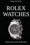 ROLEX WATCHES - Historical luxury watches and their history: About the brand history and iconic Rolex wristwatches