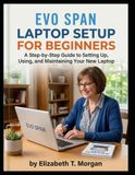 Evo Span / Laptop Setup for Beginners / A Step-by-Step Guide to Setting Up, Using, and Maintaining Your New Laptop