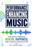 Performance Enhancing Music: How Music Improves Health, Happiness, and Human Connection