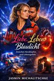 Liebe.Leben.Blaulicht: Zwischen Herzklopfen und Lebensgefahr