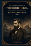 THE COMPLETE DIARIES OF THEODOR HERZL: Volume III - Book Twelve