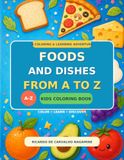 Foods and Dishes from A to Z: A Fun Alphabet to Color, Learn, and Discover Foods