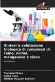 Sintesi OmniScriptum SRL Sintesi e valutazione biologica di complessi di rame, nichel, manganese e zinco