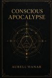 Conscious Independently Published Conscious Apocalypse: Beyond the Scaffolding of Mind, Matrix, and Spiritual Illusion Paperback