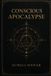 Conscious Independently Published Conscious Apocalypse: Beyond the Scaffolding of Mind, Matrix, and Spiritual Illusion Paperback