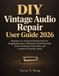 DIY Vintage Audio Repair User Guide 2026