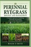 Perennial Ryegrass Biology and Management: A Scientific Approach to Establishing, Protecting, and Sustaining Lolium perenne Monocultures