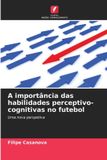 A OmniScriptum SRL A importância das habilidades perceptivo-cognitivas no futebol Paperback