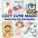 COZY CUTIE MAGIC: Kawaii Cozy Cute Coloring Book Featuring Adorable Girls & Sweet Kawaii Things. FOR ALL AGES