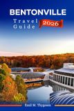 Bentonville Travel Guide 2027