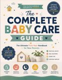 The Complete Baby Care Guide: The Ultimate First-Year Handbook for New Parents