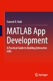 MATLAB App Development: A Practical Guide to Building Interactive GUIs
