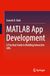 MATLAB App Development: A Practical Guide to Building Interactive GUIs