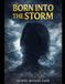 Born Into the Storm: A True Story of Trauma, Resilience, and Rising