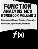 Function Analysis MCQ Workbook Volume 2: Transformation of Graphs, Piecewise Functions, Operations, Inverses