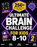 Ultimate Brain Challenge for Kids: 250+ Brain Games, Logic Puzzles, Trivia, Mystery Words, Mazes & Screen-Free Activities for Ages 8–10 (Volume 2)