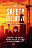 The Safety Executive: How EHS Leaders Influence Business, Shape Culture, and Lead at the Executive Level