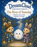 DreamCloud Adventures The River of Yesterday A Bedtime Story About Letting Go of Anger