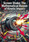 Screen Shake: The Mathematical Illusion of Kinetic Impact: Vectors, Tremors, and the Psychological Decoupling of the Camera in Digital Game Design