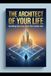 The Architect Of Your Life : Building Success from the Inside Out