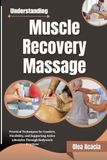 Understanding Muscle Recovery Massage: Practical Techniques for Comfort, Flexibility, and Supporting Active Lifestyles Through Bodywork Practices