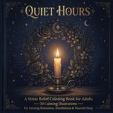 Quiet Hours A Stress Relief Coloring Book for Adults