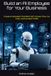 Build an AI Employee for Your Business: Create AI Assistants That Work 24/7 to Save Time, Cut Costs, and Increase Profits