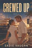 Crewed Libri GmbH Crewed Up: A Fort Lauderdale Yacht Crew Romance