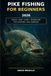 Pike Fishing for Beginners 2026: The Complete Step-by-Step Guide to Tackle, Rigs, Lures, Deadbaiting, Fish Location, Safe Handling and Catching More Pike