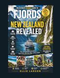 Fjords of New Zealand Revealed: The Ultimate Insider’s Guide to Fiordland’s Hidden Coves, Glacier-Carved Peaks, Misty Cruises, Waterfall Valleys, Rare ... That Feels Like the Edge of the Earth