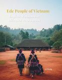Ede People of Vietnam: A Bilingual Photo Book of Central Highlands Culture