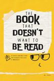 The Independently Published The Book That Doesn’t Want to Be Read: A Slightly Unstable Story That Requests You Close It Immediately Paperback