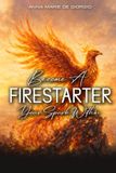 BECOME A FIRESTARTER: Your Spark Within