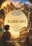 Viaggio nel tempo per bambini - 3 LIBRI IN 1: Dall'antico Egitto, alla Grecia e all'Impero Romano
