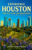 Experience Houston: Space City, Culture, and Urban Discovery