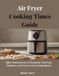 Air Fryer Cooking Times Guide