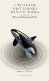 A Whirlpool A Whirlpool That Learned to Want Things-A Whirlpool That Learned to Want Things Hardcover