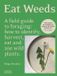 Eat Libri GmbH Eat Weeds: A Field Guide to Foraging: How to Identify, Harvest, Eat and Use Wild Plants