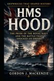 HMS Hood: The Pride of the Royal Navy and the Battle That Shocked an Empire