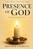 Brother Lawrence Practicing The Presence of God: Finding Him in the Ordinary Moments of Everyday Life.The Christian Classic in Modern English