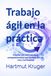 Trabajo ágil en la práctica: Diseñar con éxito equipos autogestionados con Kanban, Scrum, Jira y Confluence
