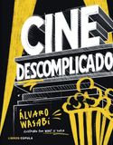 Cine descomplicado: Guía ilustrada y gamberra para entender el cine desde dentro