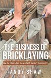 The Business of Bricklaying: How the Industry Sets You up to Fail If You Don't Understand It