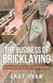 The Business of Bricklaying: How the Industry Sets You up to Fail If You Don't Understand It
