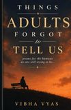 Things Adults Forgot to Tell Us: Poems for the humans we are still trying to be...