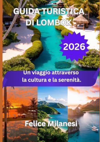 GUIDA TURISTICA DI LOMBOK 2026: Un viaggio attraverso la cultura e la serenità.