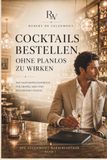 Cocktails Valenmont Cocktails bestellen, ohne planlos zu wirken: Das Valenmont-Handbuch für Drinks, Bars und souveränen Genuss