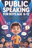 Public Libri GmbH Public Speaking For Boys Ages 8-12