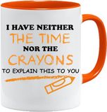 Acen Merchandise I Have Neither The Time Nor The Crayons om This To You uit te leggen - Nieuwigheid 300 ml thee/koffie/beker - Perfect Valentijns/Ooster/Zomer/Kerstmis/Verjaardag